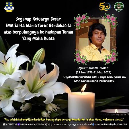 Segenap Keluarga Besar SMA Santa Maria Pekanbaru turut berdukacita atas berpulangnya ke hadapan Tuhan Yang Maha Kuasa, Bapak T. Raden Silalahi