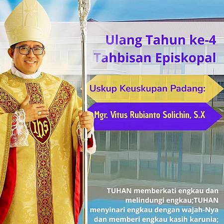 Selamat Ulang Tahun Tahbisan Episkopal ke-4 Mgr. Vitus Rubianto Solichin (Uskup Keuskupan Padang)